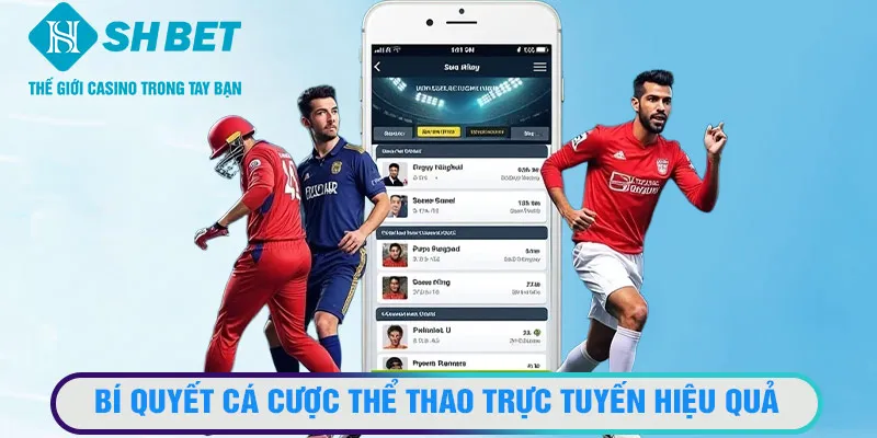 Bí quyết cá cược thể thao trực tuyến hiệu quả từ các chuyên gia đã thắng